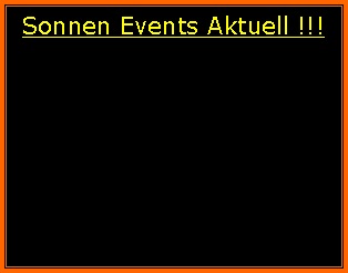 Textfeld: Sonnen Events Aktuell !!!
